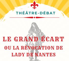 Théâtre-Débat : Le grand écart ou la révocation de Lady de Nantes - ORTHEZ